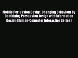 Read Mobile Persuasion Design: Changing Behaviour by Combining Persuasion Design with Information