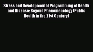 Read Stress and Developmental Programming of Health and Disease: Beyond Phenomenology (Public
