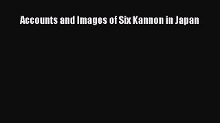 Read Accounts and Images of Six Kannon in Japan PDF Online