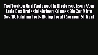 Download Taufbecken Und Taufengel in Niedersachsen: Vom Ende Des Dreissigjahrigen Krieges Bis