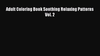 Download Adult Coloring Book Soothing Relaxing Patterns Vol. 2 PDF Free