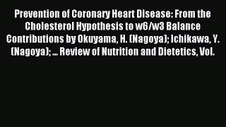 Read Prevention of Coronary Heart Disease: From the Cholesterol Hypothesis to w6/w3 Balance