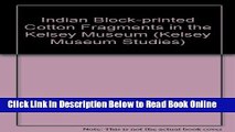 Read Indian Block-Printed Cotton Fragments in the Kelsey Museum (Kelsey Museum Studies)  Ebook