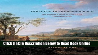 Read What Did the Romans Know?: An Inquiry into Science and Worldmaking  PDF Online