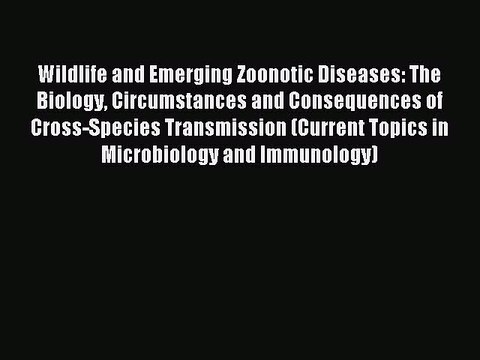 Download Wildlife and Emerging Zoonotic Diseases: The Biology Circumstances and Consequences