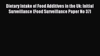 Read Dietary Intake of Food Additives in the Uk: Initial Surveillance (Food Surveillance Paper