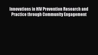 Read Innovations in HIV Prevention Research and Practice through Community Engagement Ebook