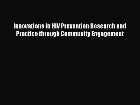 Read Innovations in HIV Prevention Research and Practice through Community Engagement Ebook