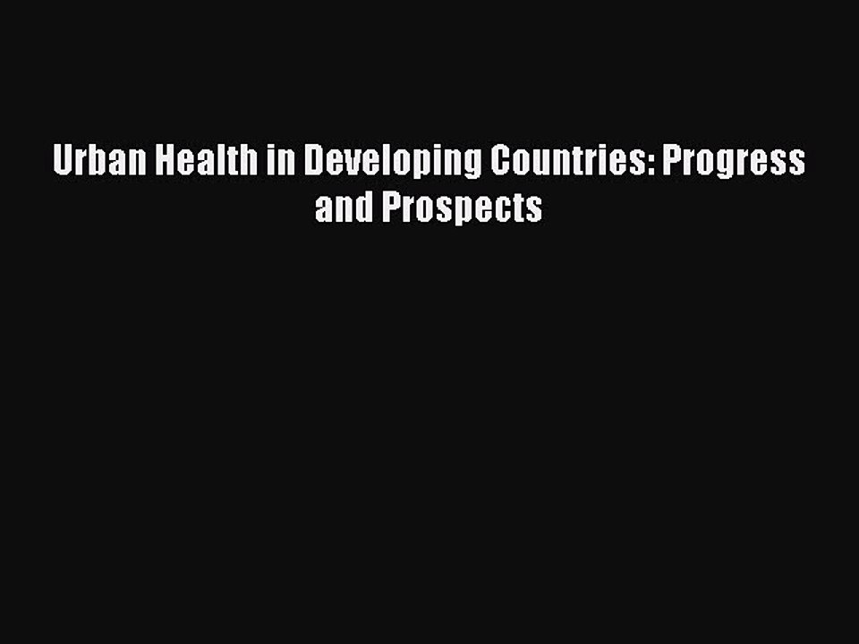 Read Urban Health in Developing Countries: Progress and Prospects Ebook Free