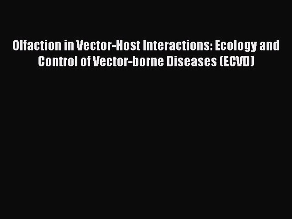 Read Olfaction in Vector-Host Interactions: Ecology and Control of Vector-borne Diseases (ECVD)