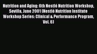 Read Nutrition and Aging: 6th NestlÃ© Nutrition Workshop Sevilla June 2001 (NestlÃ© Nutrition