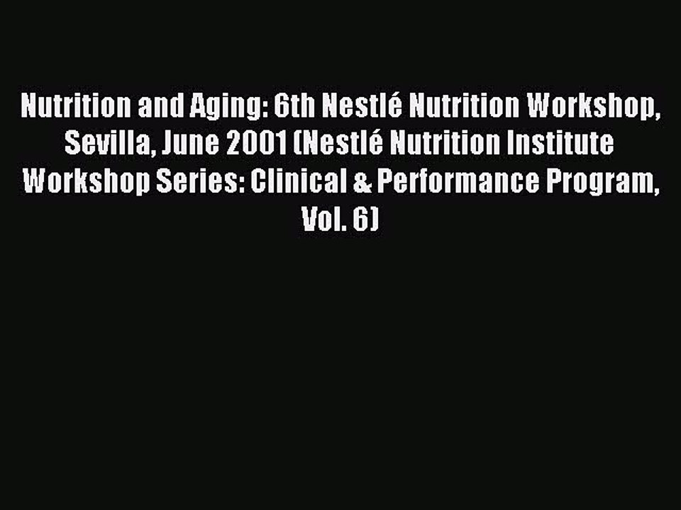 Read Nutrition and Aging: 6th NestlÃ© Nutrition...
