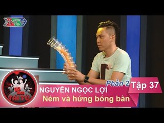 Ném và hứng bóng bàn - GĐ anh Nguyễn Ngọc Lợi | GĐTT - Tập 37 | 29/05/2016