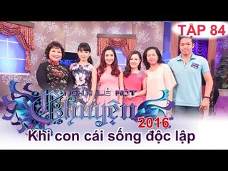Khi con cái muốn sống độc lập! | NGHÌN LẺ MỘT CHUYỆN | Tập 84 | 29/05/2016