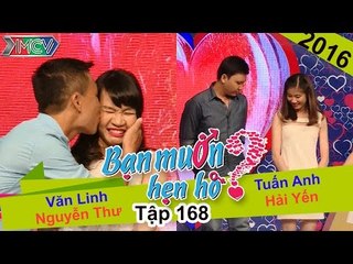 BẠN MUỐN HẸN HÒ - Tập 168 | Văn Linh - Nguyễn Thư | Tuấn Anh - Hải Yến | 16/05/2016