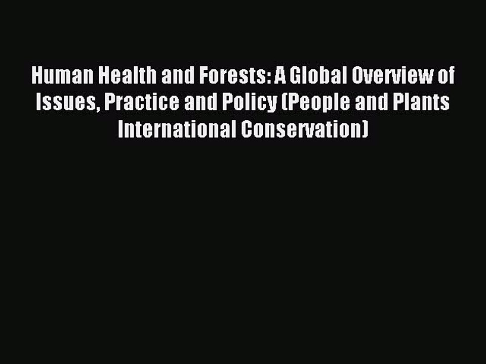 Download Human Health and Forests: A Global Overview of Issues Practice and Policy (People