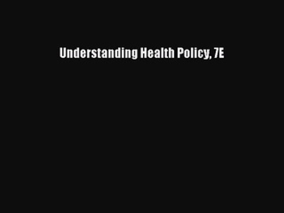 Read Understanding Health Policy 7E Ebook Free