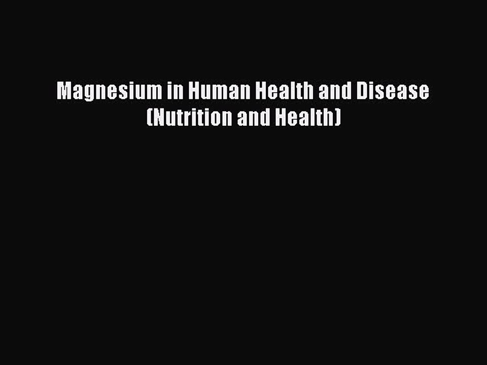 Read Magnesium in Human Health and Disease (Nutrition and Health) PDF Online