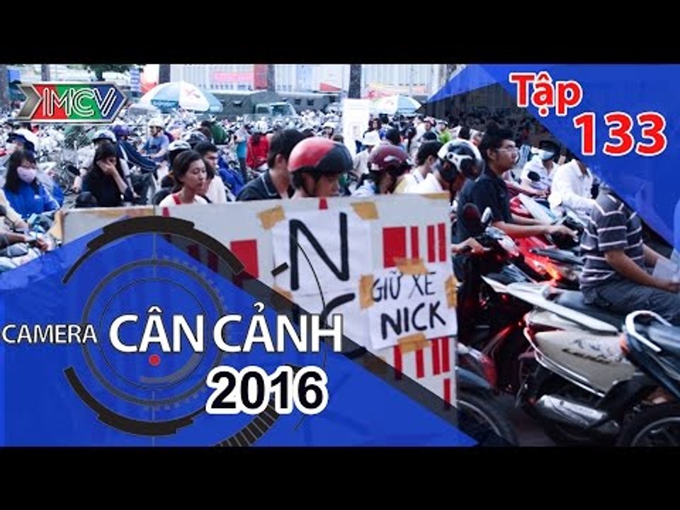 CAMERA CẬN CẢNH | Tập 133 | 08/05/2016