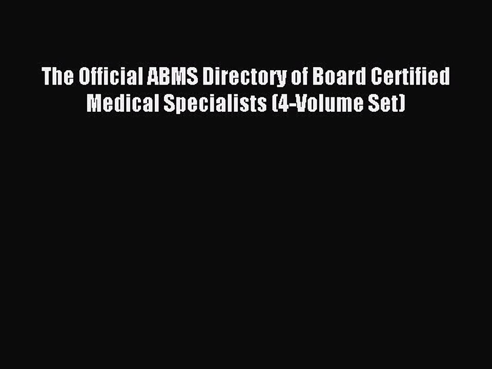 Read The Official ABMS Directory of Board Certified Medical Specialists (4-Volume Set) Ebook