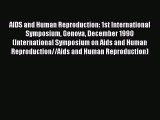Read AIDS and Human Reproduction: 1st International Symposium Genova December 1990 (International