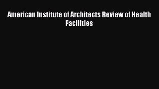 Read American Institute of Architects Review of Health Facilities Ebook Free