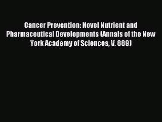 Read Cancer Prevention: Novel Nutrient and Pharmaceutical Developments (Annals of the New York