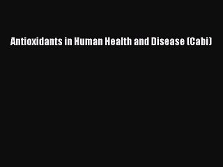 Read Antioxidants in Human Health and Disease (Cabi) PDF Free