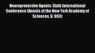 Read Neuroprotective Agents: Sixth International Conference (Annals of the New York Academy