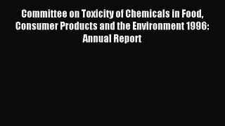 Read Committee on Toxicity of Chemicals in Food Consumer Products and the Environment 1996: