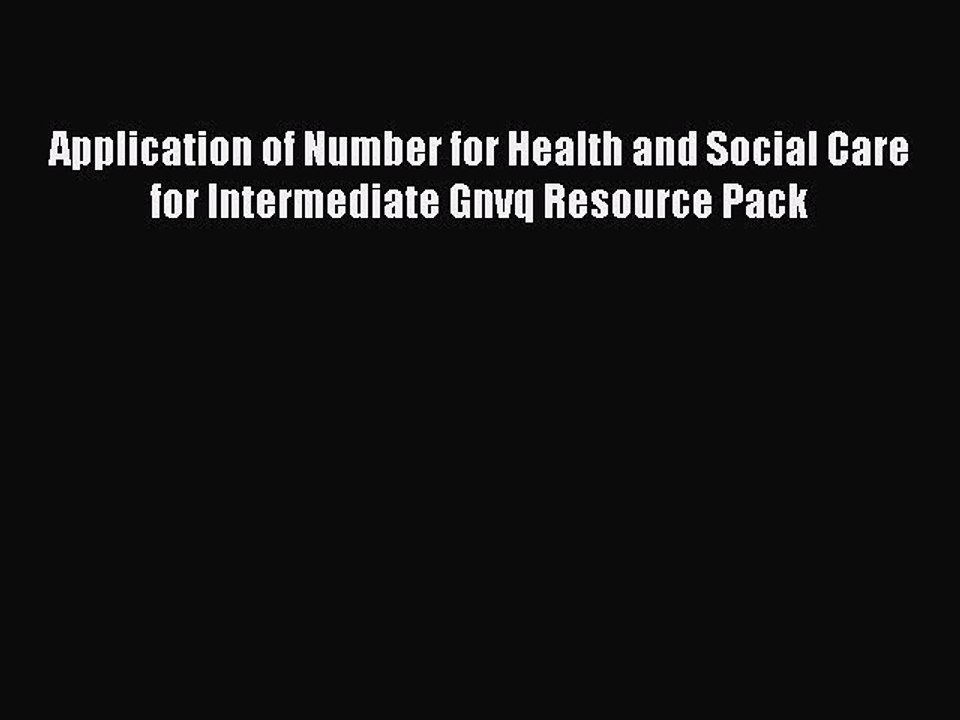 Read Application of Number for Health and Social Care for Intermediate Gnvq Resource Pack Ebook