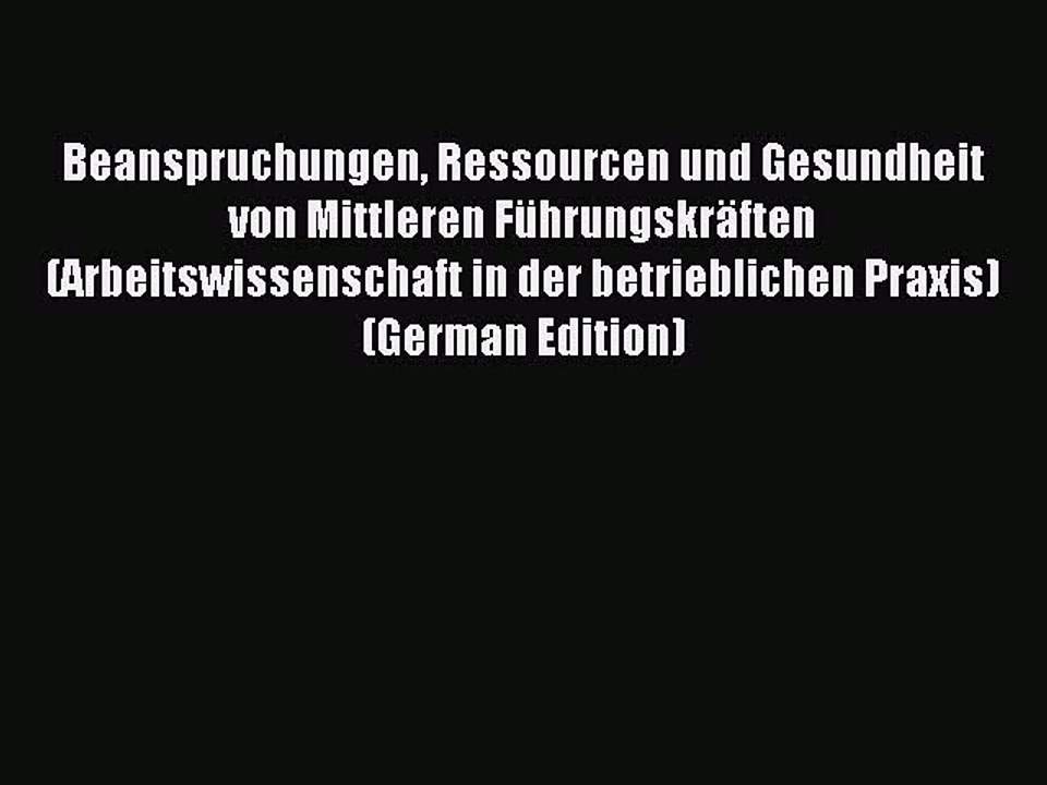 Read Beanspruchungen Ressourcen und Gesundheit von Mittleren FÃ¼hrungskrÃ¤ften (Arbeitswissenschaft