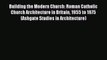 Read Building the Modern Church: Roman Catholic Church Architecture in Britain 1955 to 1975