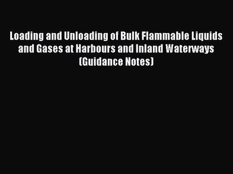 Read Loading and Unloading of Bulk Flammable Liquids and Gases at Harbours and Inland Waterways