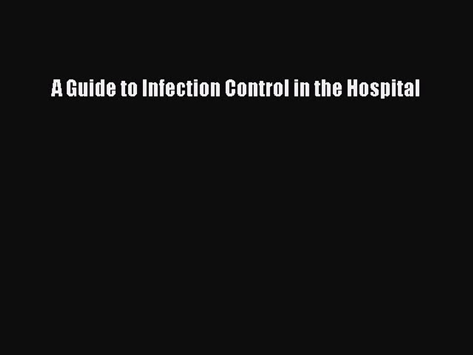 Download A Guide to Infection Control in the Hospital PDF Free