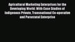 [PDF] Agricultural Marketing Enterprises for the Developing World: With Case Studies of Indigenous