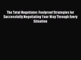 Read The Total Negotiator: Foolproof Strategies for Successfully Negotiating Your Way Through