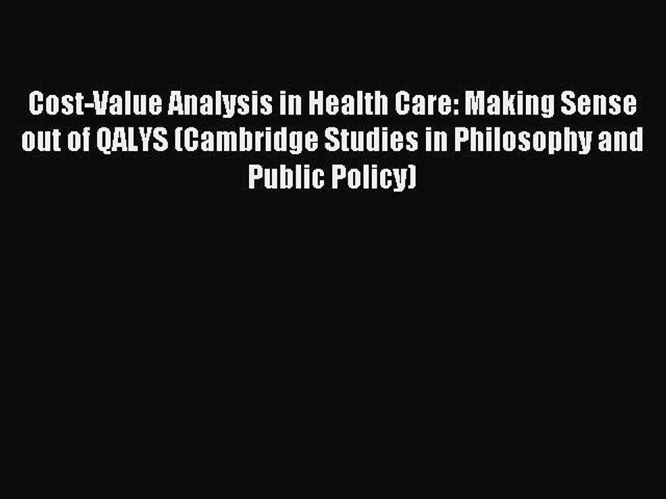 Read Cost-Value Analysis in Health Care: Making Sense out of QALYS (Cambridge Studies in Philosophy