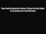 [Online PDF] Raw Family Signature Dishes: A Step-by-Step Guide to Essential Live-Food Recipes