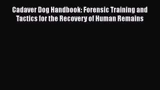 Read Book Cadaver Dog Handbook: Forensic Training and Tactics for the Recovery of Human Remains