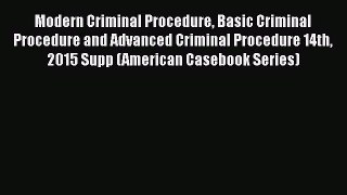 Read Book Modern Criminal Procedure Basic Criminal Procedure and Advanced Criminal Procedure
