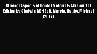 Read Book Clinical Aspects of Dental Materials 4th (fourth) Edition by Gladwin RDH EdD Marcia