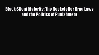 Read Book Black Silent Majority: The Rockefeller Drug Laws and the Politics of Punishment E-Book