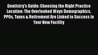 Read Book Dentistry's Guide: Choosing the Right Practice Location: The Overlooked Ways Demographics