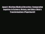 Read Japan's Wartime Medical Atrocities: Comparative Inquiries in Science History and Ethics