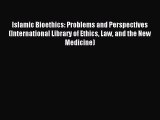 Download Islamic Bioethics: Problems and Perspectives (International Library of Ethics Law