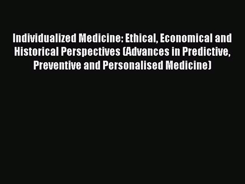 Read Individualized Medicine: Ethical Economical and Historical Perspectives (Advances in Predictive