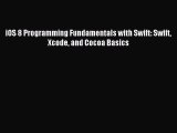 Read iOS 8 Programming Fundamentals with Swift: Swift Xcode and Cocoa Basics Ebook Free