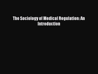 Read The Sociology of Medical Regulation: An Introduction Ebook Free