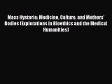 Read Mass Hysteria: Medicine Culture and Mothers' Bodies (Explorations in Bioethics and the